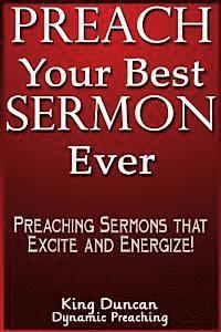 King Duncan - Preach Your Best Sermon Ever: Preaching Sermons that Excite and Energize, Häftad