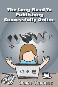 Online Trainees - The Long Road To Publishing Successfully Online, Häftad