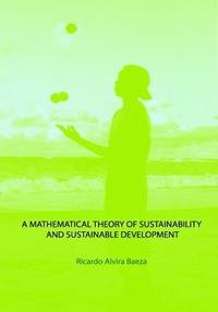 bokomslag A mathematical theory of Sustainability and Sustainable Development