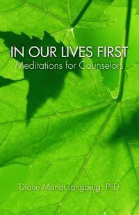 bokomslag In Our Lives First: Meditations for Counselors
