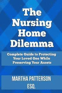 bokomslag The Nursing Home Dilemma: A Consumer's Guide to Protecting Your Loved One While Preserving Your Assets