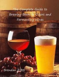 bokomslag The Complete Guide to Brewing Beers & Ciders and Fermenting Wines