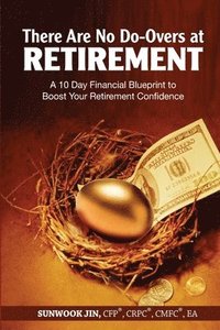 bokomslag There Are No Do-Overs at Retirement: A 10 Day Financial Blueprint to Boost Your Retirement Confidence