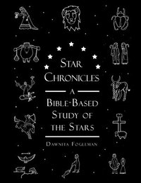 bokomslag Star Chronicles: A Bible-based Study of the Stars