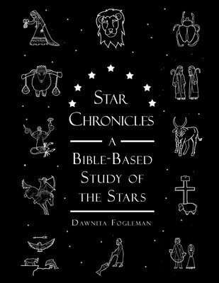 Star Chronicles: A Bible-based Study of the Stars 1