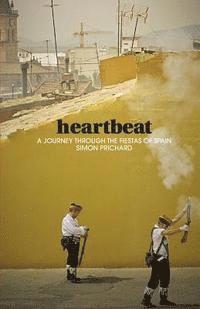 Simon Prichard - Heartbeat: A journey through the fiestas of Spain, Häftad