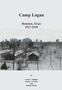bokomslag Camp Logan: Houston, Texas 1917-1919