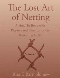 The Lost Art of Netting: A How-To Book with Pictures and Patterns for the Beginning Netter 1