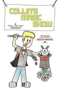 Jr. White, Keith - Collin's Magic Show: A Color-With-Me Adventure, Häftad