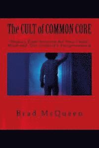 bokomslag The Cult of Common Core: Obama's Final Solution for Your Child's Mind and Our Country's Exceptionalism