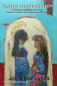 bokomslag Ignite Conversation!: Creating Dialog between American and Saudi Arabian Women