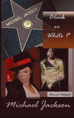 Daniel Ichbiah - Michael Jackson, Black or White ?: Biographie de Michael Jackson, Häftad