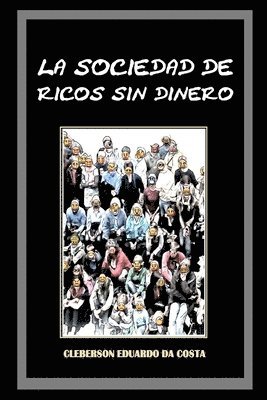 bokomslag La Sociedad de Ricos Sin Dinero: Ideologia capitalista, la hegemonia y El mito del exito escolar