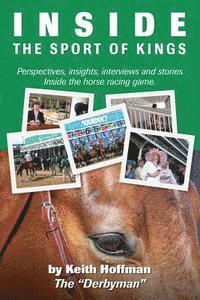 bokomslag Inside the Sport of Kings: A look inside the sport of horse racing including perspectives, interviews and stories