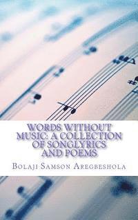 Words without Music: A Collection of Songlyrics and Poems 1