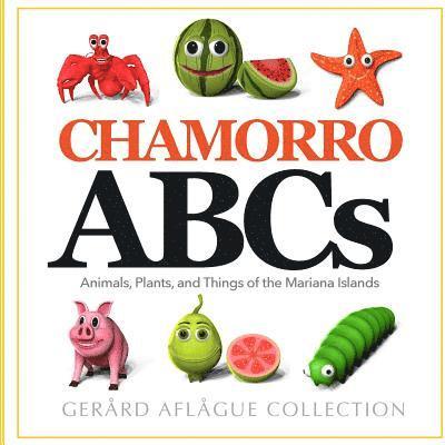 Chamorro ABCs: Animals, Plants, and Things of the Mariana Islands: Chamorro ABCs: Animals, Plants, and Things of the Mariana Islands 1