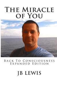 bokomslag The Miracle of You: Back to Consciousness: Expanded Edition