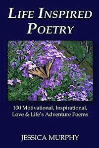 bokomslag Life Inspired Poetry: 100 Motivational, Inspirational, Love & Life's Adventure Poems