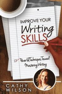 Cathy Wilson - Improve Your Writing Skills: Powerful Techniques for Mastering Writing, Häftad