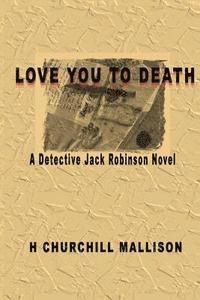 H. Churchill Mallison - Love you to Death: A Detective Jack Robinson Novel, Häftad