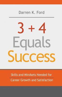 bokomslag 3+4 Equals Success: Skills and Mindsets Needed for Career Growth and Satisfaction