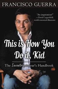 bokomslag This Is How You Do It, Kid: The Inventorpreneur's Handbook