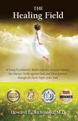 bokomslag The Healing Field: A Young Psychiatrist's Battle With His Anorexic Patient, Her Hunger Strike Against God and Their Journey Through the D