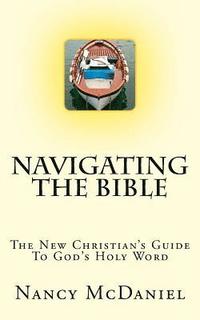 bokomslag Navigating the Bible: The New Christian's Guide to God's Holy Word