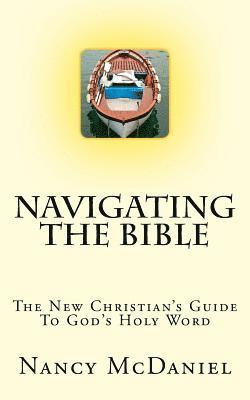 Navigating the Bible: The New Christian's Guide to God's Holy Word