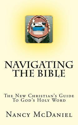 Navigating the Bible: The New Christian's Guide to God's Holy Word 1