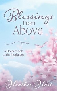 bokomslag Blessings from Above: A Deeper Look at the Beatitudes