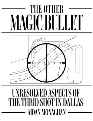Aidan Monaghan - The Other Magic Bullet: Unresolved Aspects Of The Third Shot In Dallas, Häftad