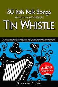 bokomslag 30 Irish Folk Songs with Sheet Music and Fingering for Tin Whistle