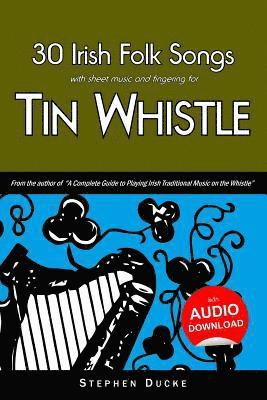 30 Irish Folk Songs with Sheet Music and Fingering for Tin Whistle 1