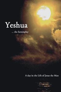 bokomslag Yeshua ... the Screenplay: A Day in the Life of Jesus the Man