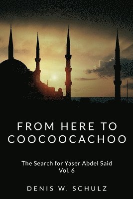From Here To Coocoocachoo: The Search for Yaser Abdel Said: Volume 6 1