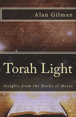 Torah Light: Insights from the Books of Moses