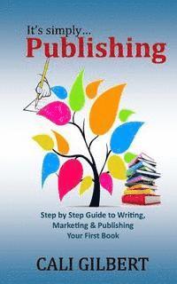 bokomslag It's Simply Publishing: Step By Step Guide to Writing, Marketing & Publishing Your First Book