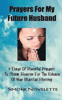 bokomslag Prayers For My Future Husband: 9 Days Of Powerful Prayers To Storm Heaven For The Release Of Your Marital Blessing