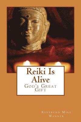 Reiki Is Alive: God's Great Gift 1