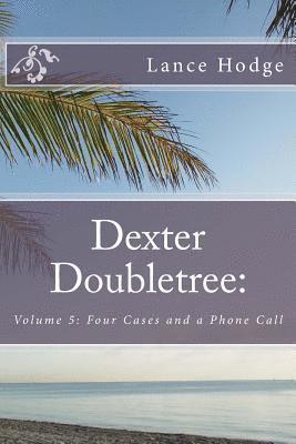Dexter Doubletree: Four Cases and a Phone Call 1