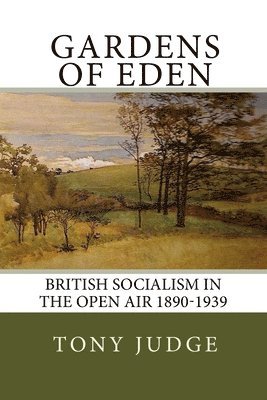 bokomslag Gardens of Eden: British Socialism in the Open Air 1890-1939