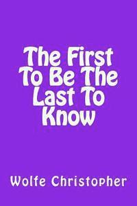 First To Be The Last To Know