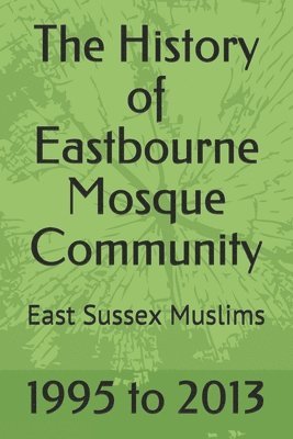 bokomslag The History of Eastbourne Mosque Community: East Sussex Muslims