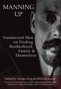 bokomslag Manning Up: Transsexual Men Finding Brotherhood, Family and Themselves