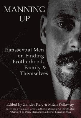 Manning Up: Transsexual Men Finding Brotherhood, Family and Themselves 1