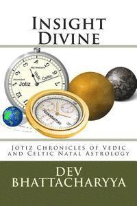 bokomslag Insight Divine: Jotiz Chronicles of Vedic and Celtic Natal Astrology