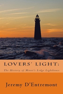 bokomslag Lovers' Light: The History of Minot's Ledge Lighthouse