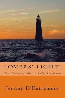 Jeremy D'Entremont - Lovers' Light: The History of Minot's Ledge Lighthouse, Häftad. Tillgänglighet: Lägg i varukorg