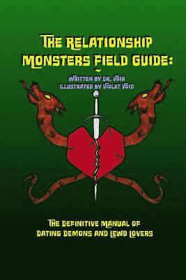 bokomslag The Relationship Monsters Field Guide: The Definitive Manual of Dating Demons and Lewd Lovers